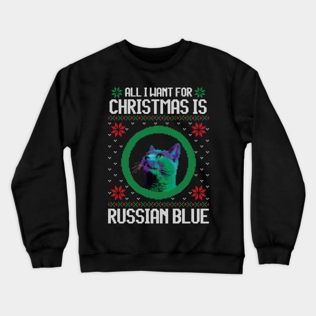 All I Want for Christmas is Russian Blue - Christmas Gift for Cat Lover Crewneck Sweatshirt by Ugly Christmas Sweater Gift